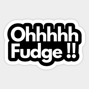 Ohhhhh Fudge !! Sticker